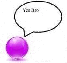 a purple ball with a speech bubble that says yes bro .