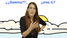 a woman stands in front of a cloudy sky with the words " sistema " and " eres tu " written above her