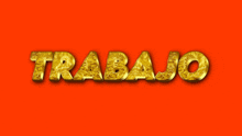 the word trabajo is in gold letters on an orange background