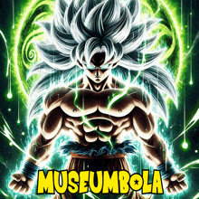 a poster of a dragon ball z character with the words museumbola on it