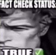 a black and white photo of a man with the words `` fact check status : true '' written on it .