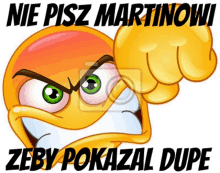 an angry smiley face with the words nie pisz martinowi zeby pokazal dupe behind it