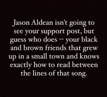 a black background with white text that says jason aldean isn 't going to see your support post but guess who does