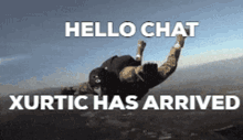 a man is flying through the air with the words " hello chat xurtic has arrived "