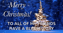 a merry christmas message to all of my friends has a blessed day