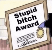 a cartoon character is holding a sign that says stupid bitch award .