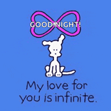 a cartoon of a dog with an infinity symbol and the words good night my love for you is infinite .