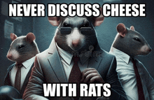 a group of mice in suits and ties with the words never discuss cheese with rats