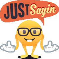 a smiley face with glasses and a just sayin speech bubble