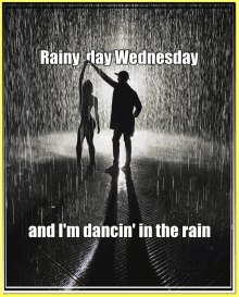 a poster that says rainy day wednesday and i m dancin ' in the rain