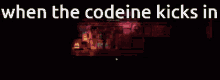 a screenshot of a video game with the words " when the codeine kicks in " on the bottom