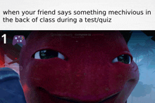 a meme that says when your friend says something mechivious in the back of class during a test/quiz