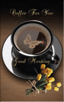 a cup of coffee with a butterfly on it and the words " coffee for you good morning "
