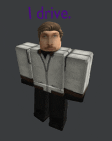 a roblox character says i drive on the bottom