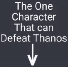 a poster that says `` the one character that can defeat thanos '' .