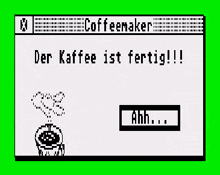 a computer screen that says der kaffee ist fertig !!!