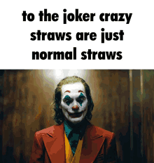 a picture of the joker with a caption saying to the joker crazy straws are just normal straws