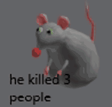 a cartoon mouse with a red ball in its mouth and the words he killed 3 people below it