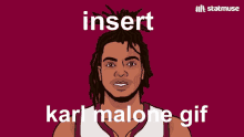 a cartoon of a man with the words insert karl malone gif on the bottom