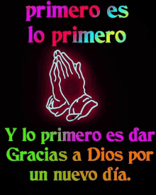 a neon sign that says primero es lo primero and lo primero es dar gracias a dios por un nuevo dia