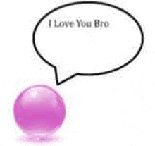 a purple ball with a speech bubble that says `` i love you bro ''