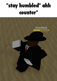 a cartoon character in a suit and hat says " stay humbled "