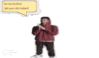 a man in a red hoodie has a speech bubble that says " fax my brother spit your shit indeed "