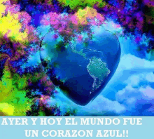 a painting of a heart shaped earth with the words ayer y hoy el mundo fue un corazon azul written below it