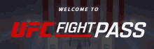 a sign that says welcome to ufc fight pass in red and white