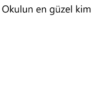 the words okulun en güzel kim are on a white background .