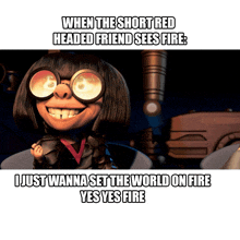 a cartoon character with a caption that says when the short red headed friend sees fire i just wanna set the world on fire