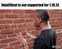 a man standing in front of a brick wall with the caption " onixclient is not supported for 1.18.30 "