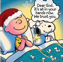 a cartoon of charlie brown and snoopy praying with the words dear god it 's all in your hands now we trust you