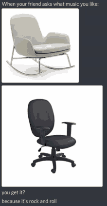 a picture of a rocking chair and an office chair with the caption when your friend asks what music you like