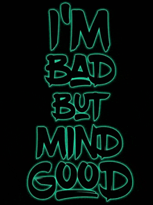 a neon sign that says " i 'm bad but mind good " on a black background