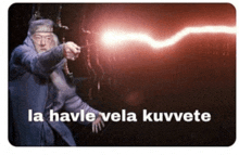 a picture of a man casting a spell with the words la havle vela kuvvete