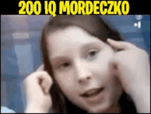 a picture of a girl with the words 200 iq mordeczko on top