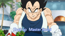 a cartoon character with the words shut up master roshi written below him