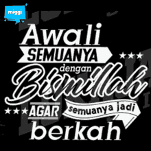 a black and white poster that says awali semuanya dengan bismillah agar semuanya jadi berkah