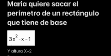 maria quiere sacar el perimetro de un rectangulo que tiene de base y altura x + 2