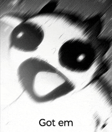 a black and white image of a cat with its mouth open and the words `` got em '' written on it .