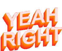 the word yeah right is written in orange letters