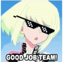 a cartoon girl wearing sunglasses and a tie says `` good job team ! ''