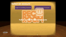 a screen that says ' select an account failed to load rec room accounts ' on it