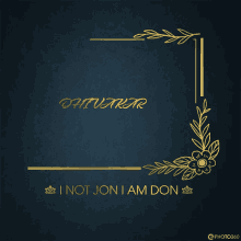 a blue background with a gold frame and the words " i not jon i am don " on it