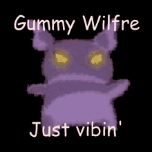 gummy wilfre just vibin ' with a purple monster on a black background