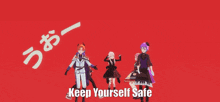 a group of anime characters on a red background with the words keep yourself safe in white letters