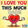 a cartoon heart with arms and legs is saying i love you this much dad .