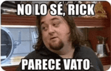 a man with a beard is making a funny face and says no lo se rick parece vato in spanish .