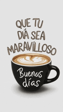 a cup of coffee with the words que tu dia sea maravilloso